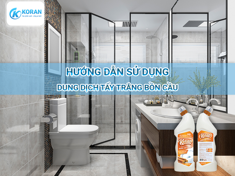 Hướng Dẫn Sử Dụng Dung Dịch Tẩy Trắng Bồn Cầu